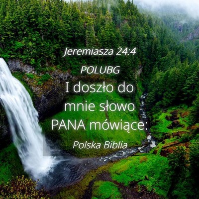 Picture 04 - Jeremiasza 24:4 POLUBG - I doszło do mnie słowo PANA - Bible Verse Picture