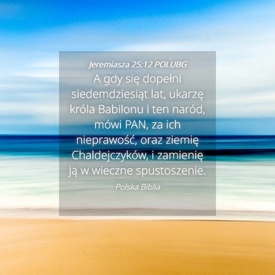 Picture 04 - Jeremiasza 25:12 POLUBG - A gdy się dopełni siedemdziesiąt lat, ukarzę - Bible Verse Picture