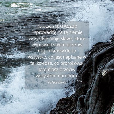Picture 04 - Jeremiasza 25:13 POLUBG - I sprowadzę na tę ziemię wszystkie moje - Bible Verse Picture