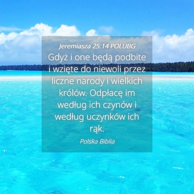 Picture 04 - Jeremiasza 25:14 POLUBG - Gdyż i one będą podbite i wzięte do niewoli - Bible Verse Picture