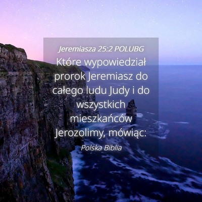 Picture 04 - Jeremiasza 25:2 POLUBG - Które wypowiedział prorok Jeremiasz do całego - Bible Verse Picture