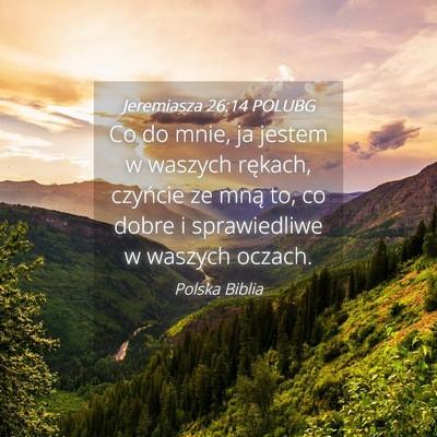 Picture 04 - Jeremiasza 26:14 POLUBG - Co do mnie, ja jestem w waszych rękach, czyńcie - Bible Verse Picture