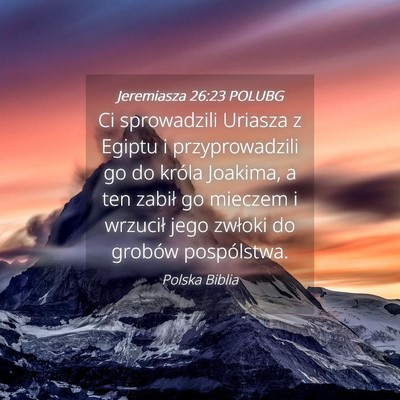 Picture 04 - Jeremiasza 26:23 POLUBG - Ci sprowadzili Uriasza z Egiptu i przyprowadzili - Bible Verse Picture
