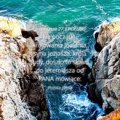 Picture 04 - Jeremiasza 27:1 POLUBG - Na początku królowania Joakima, syna Jozjasza, - Bible Verse Picture
