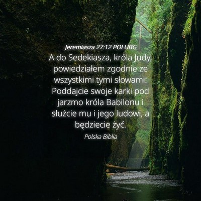 Picture 04 - Jeremiasza 27:12 POLUBG - A do Sedekiasza, króla Judy, powiedziałem - Bible Verse Picture