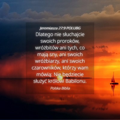 Picture 04 - Jeremiasza 27:9 POLUBG - Dlatego nie słuchajcie swoich proroków, - Bible Verse Picture