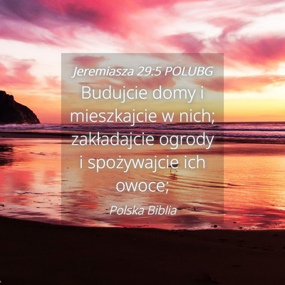 Picture 04 - Jeremiasza 29:5 POLUBG - Budujcie domy i mieszkajcie w nich; zakładajcie - Bible Verse Picture
