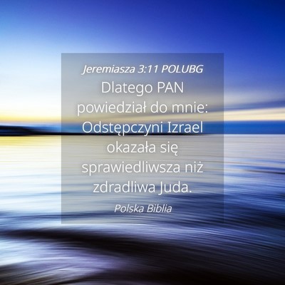 Picture 04 - Jeremiasza 3:11 POLUBG - Dlatego PAN powiedział do mnie: Odstępczyni - Bible Verse Picture