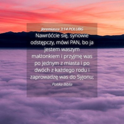 Picture 04 - Jeremiasza 3:14 POLUBG - Nawróćcie się, synowie odstępczy, mówi PAN, - Bible Verse Picture