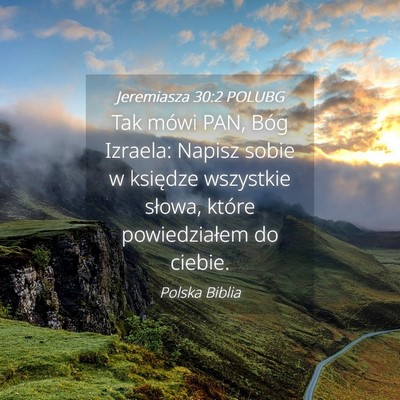 Picture 04 - Jeremiasza 30:2 POLUBG - Tak mówi PAN, Bóg Izraela: Napisz sobie w - Bible Verse Picture