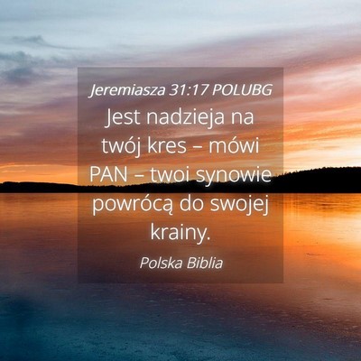 Picture 04 - Jeremiasza 31:17 POLUBG - Jest nadzieja na twój kres – mówi PAN – - Bible Verse Picture