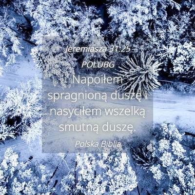 Picture 04 - Jeremiasza 31:25 POLUBG - Napoiłem spragnioną duszę i nasyciłem - Bible Verse Picture