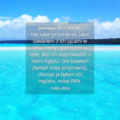 Picture 04 - Jeremiasza 31:32 POLUBG - Nie takie przymierze, jakie zawarłem z ich - Bible Verse Picture