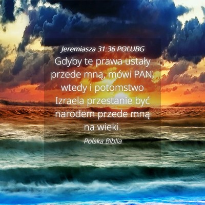 Picture 04 - Jeremiasza 31:36 POLUBG - Gdyby te prawa ustały przede mną, mówi PAN, - Bible Verse Picture
