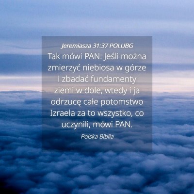 Picture 04 - Jeremiasza 31:37 POLUBG - Tak mówi PAN: Jeśli można zmierzyć niebiosa w - Bible Verse Picture