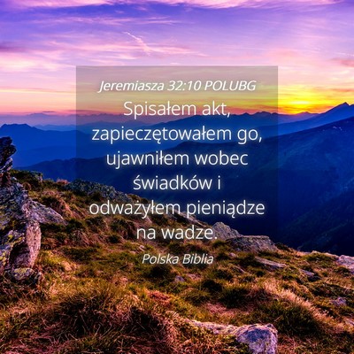 Picture 04 - Jeremiasza 32:10 POLUBG - Spisałem akt, zapieczętowałem go, ujawniłem - Bible Verse Picture