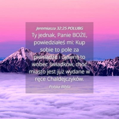 Picture 04 - Jeremiasza 32:25 POLUBG - Ty jednak, Panie BOŻE, powiedziałeś mi: Kup - Bible Verse Picture