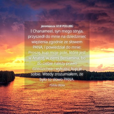 Picture 04 - Jeremiasza 32:8 POLUBG - I Chanameel, syn mego stryja, przyszedł do mnie - Bible Verse Picture