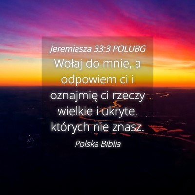 Picture 04 - Jeremiasza 33:3 POLUBG - Wołaj do mnie, a odpowiem ci i oznajmię ci - Bible Verse Picture