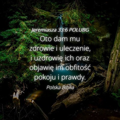 Picture 04 - Jeremiasza 33:6 POLUBG - Oto dam mu zdrowie i uleczenie, i uzdrowię ich - Bible Verse Picture