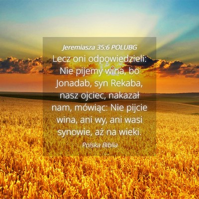 Picture 04 - Jeremiasza 35:6 POLUBG - Lecz oni odpowiedzieli: Nie pijemy wina, bo - Bible Verse Picture