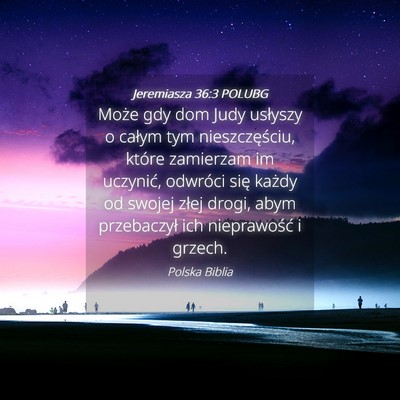 Picture 04 - Jeremiasza 36:3 POLUBG - Może gdy dom Judy usłyszy o całym tym - Bible Verse Picture