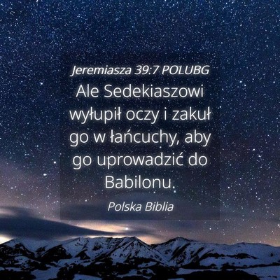 Picture 04 - Jeremiasza 39:7 POLUBG - Ale Sedekiaszowi wyłupił oczy i zakuł go w - Bible Verse Picture