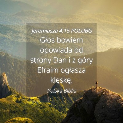 Picture 04 - Jeremiasza 4:15 POLUBG - Głos bowiem opowiada od strony Dan i z góry - Bible Verse Picture