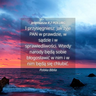 Picture 04 - Jeremiasza 4:2 POLUBG - I przysięgniesz: Jak żyje PAN w prawdzie, w - Bible Verse Picture
