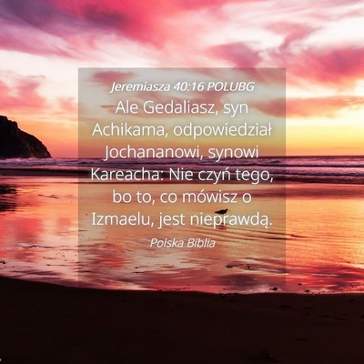 Picture 04 - Jeremiasza 40:16 POLUBG - Ale Gedaliasz, syn Achikama, odpowiedział - Bible Verse Picture