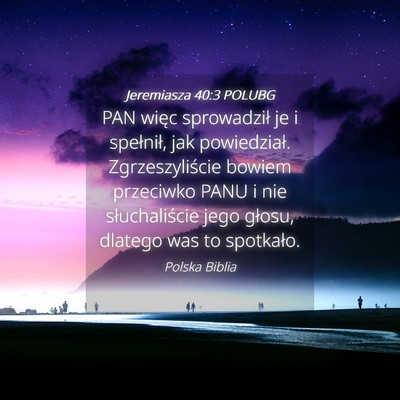 Picture 04 - Jeremiasza 40:3 POLUBG - PAN więc sprowadził je i spełnił, jak - Bible Verse Picture