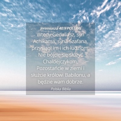 Picture 04 - Jeremiasza 40:9 POLUBG - Wtedy Gedaliasz, syn Achikama, syna Szafana, - Bible Verse Picture