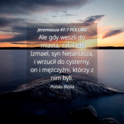 Picture 04 - Jeremiasza 41:7 POLUBG - Ale gdy weszli do miasta, zabił ich Izmael, syn - Bible Verse Picture