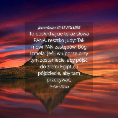 Picture 04 - Jeremiasza 42:15 POLUBG - To posłuchajcie teraz słowa PANA, resztko Judy: - Bible Verse Picture