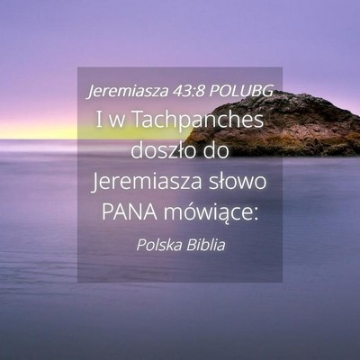 Picture 04 - Jeremiasza 43:8 POLUBG - I w Tachpanches doszło do Jeremiasza słowo PANA - Bible Verse Picture
