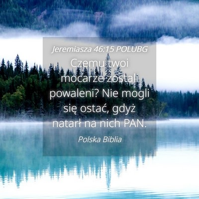 Picture 04 - Jeremiasza 46:15 POLUBG - Czemu twoi mocarze zostali powaleni? Nie mogli - Bible Verse Picture