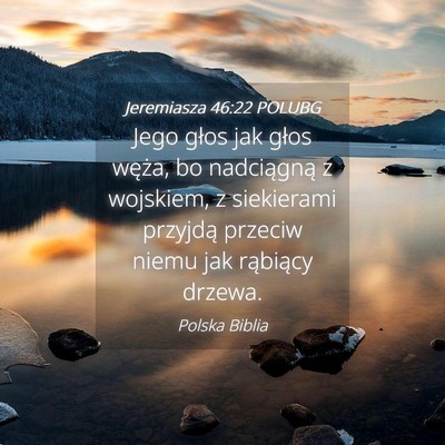 Picture 04 - Jeremiasza 46:22 POLUBG - Jego głos jak głos węża, bo nadciągną z - Bible Verse Picture