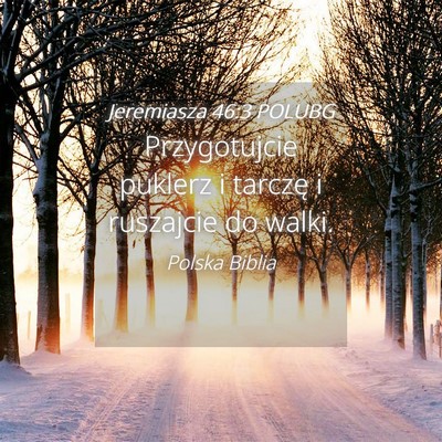 Picture 04 - Jeremiasza 46:3 POLUBG - Przygotujcie puklerz i tarczę i ruszajcie do - Bible Verse Picture