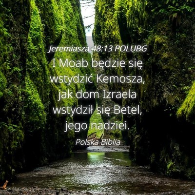 Picture 04 - Jeremiasza 48:13 POLUBG - I Moab będzie się wstydzić Kemosza, jak dom - Bible Verse Picture