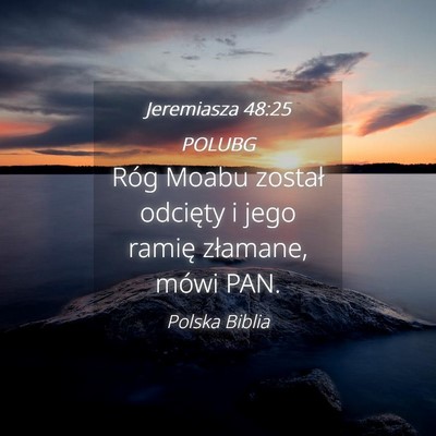 Picture 04 - Jeremiasza 48:25 POLUBG - Róg Moabu został odcięty i jego ramię - Bible Verse Picture