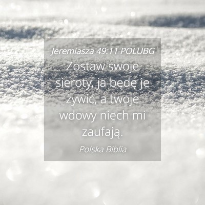 Picture 04 - Jeremiasza 49:11 POLUBG - Zostaw swoje sieroty, ja będę je żywić, a - Bible Verse Picture