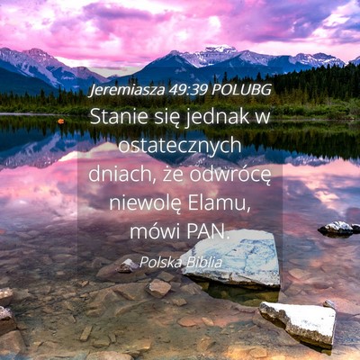 Picture 04 - Jeremiasza 49:39 POLUBG - Stanie się jednak w ostatecznych dniach, że - Bible Verse Picture