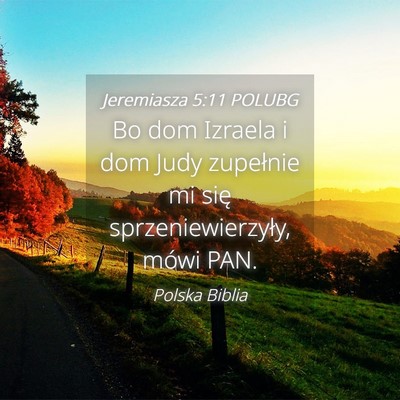 Picture 04 - Jeremiasza 5:11 POLUBG - Bo dom Izraela i dom Judy zupełnie mi się - Bible Verse Picture