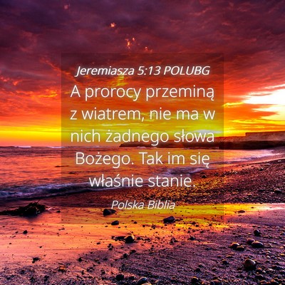 Picture 04 - Jeremiasza 5:13 POLUBG - A prorocy przeminą z wiatrem, nie ma w nich - Bible Verse Picture