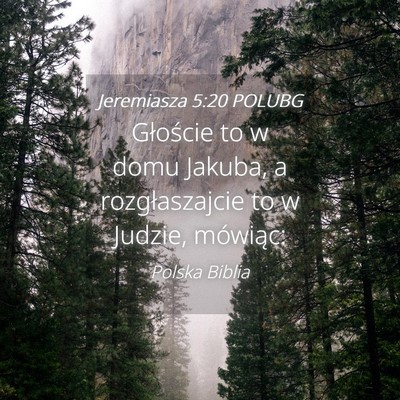 Picture 04 - Jeremiasza 5:20 POLUBG - Głoście to w domu Jakuba, a rozgłaszajcie to w - Bible Verse Picture