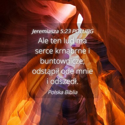 Picture 04 - Jeremiasza 5:23 POLUBG - Ale ten lud ma serce krnąbrne i buntownicze; - Bible Verse Picture