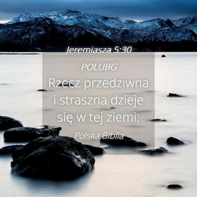 Picture 04 - Jeremiasza 5:30 POLUBG - Rzecz przedziwna i straszna dzieje się w tej - Bible Verse Picture