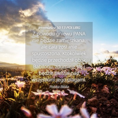 Picture 04 - Jeremiasza 50:13 POLUBG - Z powodu gniewu PANA nie będzie zamieszkana, ale - Bible Verse Picture