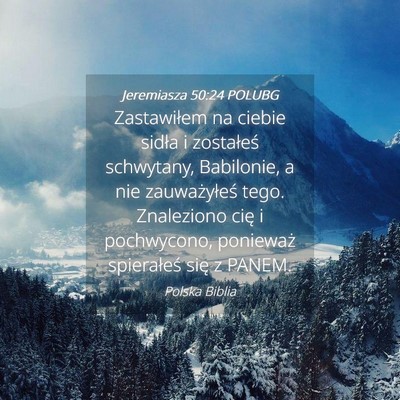 Picture 04 - Jeremiasza 50:24 POLUBG - Zastawiłem na ciebie sidła i zostałeś - Bible Verse Picture