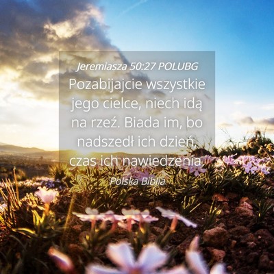 Picture 04 - Jeremiasza 50:27 POLUBG - Pozabijajcie wszystkie jego cielce, niech idą na - Bible Verse Picture